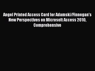 Download Angel Printed Access Card for Adamski/Finnegan's New Perspectives on Microsoft Access