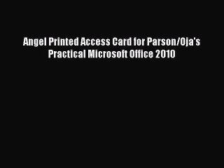 Read Angel Printed Access Card for Parson/Oja's Practical Microsoft Office 2010 Ebook Online