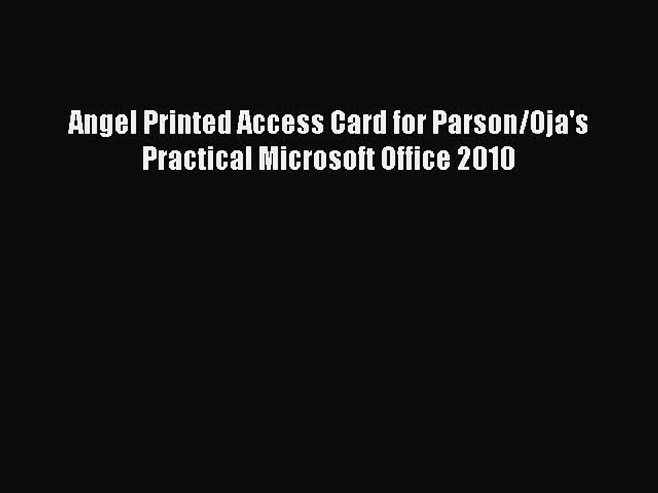 Read Angel Printed Access Card for Parson/Oja's Practical Microsoft Office 2010 Ebook Online