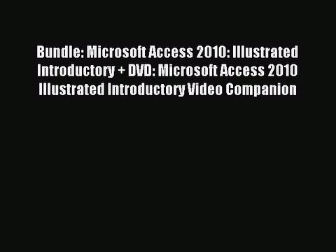 Read Bundle: Microsoft Access 2010: Illustrated Introductory + DVD: Microsoft Access 2010 Illustrated