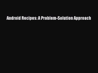 Read Android Recipes: A Problem-Solution Approach Ebook Free