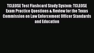 [Read book] TCLEOSE Test Flashcard Study System: TCLEOSE Exam Practice Questions & Review for