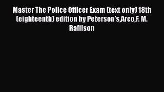 [Read book] Master The Police Officer Exam (text only) 18th (eighteenth) edition by Peterson'sArcoF.