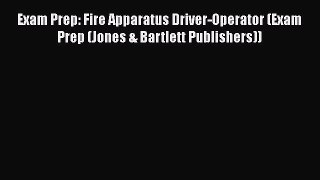 [Read book] Exam Prep: Fire Apparatus Driver-Operator (Exam Prep (Jones & Bartlett Publishers))