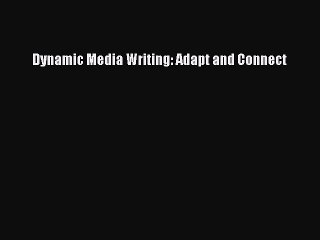 PDF Dynamic Media Writing: Adapt and Connect Free Books