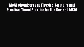 [Read book] MCAT Chemistry and Physics: Strategy and Practice: Timed Practice for the Revised