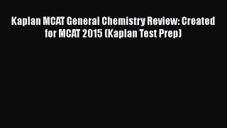 [Read book] Kaplan MCAT General Chemistry Review: Created for MCAT 2015 (Kaplan Test Prep)