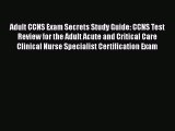 [Read book] Adult CCNS Exam Secrets Study Guide: CCNS Test Review for the Adult Acute and Critical