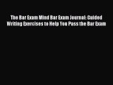 [Read book] The Bar Exam Mind Bar Exam Journal: Guided Writing Exercises to Help You Pass the