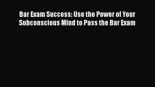 [Read book] Bar Exam Success: Use the Power of Your Subconscious Mind to Pass the Bar Exam