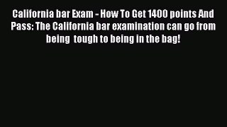 [Read book] California bar Exam - How To Get 1400 points And Pass: The California bar examination