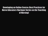[Read book] Developing an Online Course: Best Practices for Nurse Educators (Springer Series