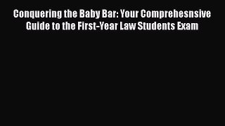 [Read book] Conquering the Baby Bar: Your Comprehesnsive Guide to the First-Year Law Students