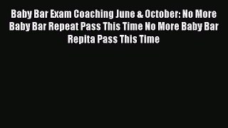[Read book] Baby Bar Exam Coaching June & October: No More Baby Bar Repeat Pass This Time No