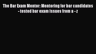 [Read book] The Bar Exam Mentor: Mentoring for bar candidates - tested bar exam issues from