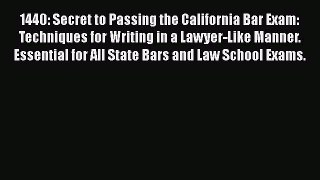 [Read book] 1440: Secret to Passing the California Bar Exam: Techniques for Writing in a Lawyer-Like