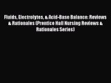 [Read book] Fluids Electrolytes & Acid-Base Balance: Reviews & Rationales (Prentice Hall Nursing