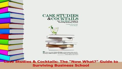 Read  Case Studies  Cocktails The Now What Guide to Surviving Business School Ebook Free