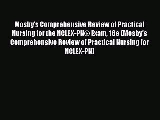 [Read book] Mosby's Comprehensive Review of Practical Nursing for the NCLEX-PN® Exam 16e (Mosby's