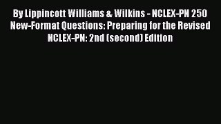 [Read book] By Lippincott Williams & Wilkins - NCLEX-PN 250 New-Format Questions: Preparing