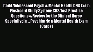 [Read book] Child/Adolescent Psych & Mental Health CNS Exam Flashcard Study System: CNS Test