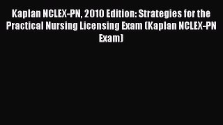 [Read book] Kaplan NCLEX-PN 2010 Edition: Strategies for the Practical Nursing Licensing Exam