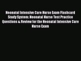 [Read book] Neonatal Intensive Care Nurse Exam Flashcard Study System: Neonatal Nurse Test