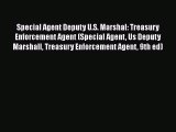[Read book] Special Agent Deputy U.S. Marshal: Treasury Enforcement Agent (Special Agent Us