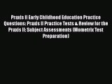 [Read book] Praxis II Early Childhood Education Practice Questions: Praxis II Practice Tests