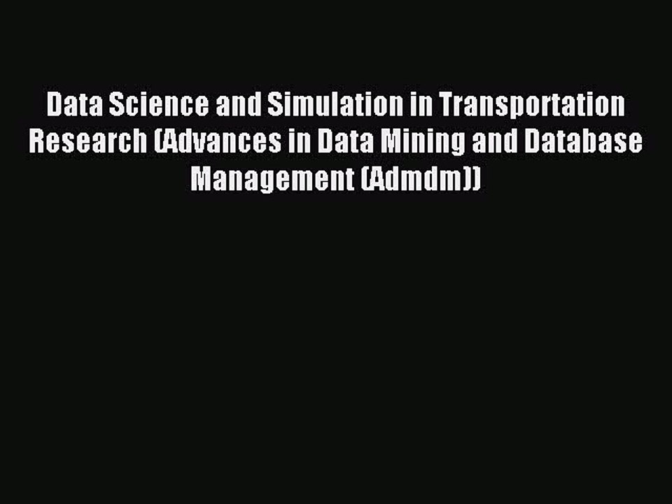 Read Data Science and Simulation in Transportation Research (Advances in Data Mining and Database
