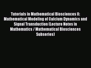 Read Tutorials in Mathematical Biosciences II: Mathematical Modeling of Calcium Dynamics and