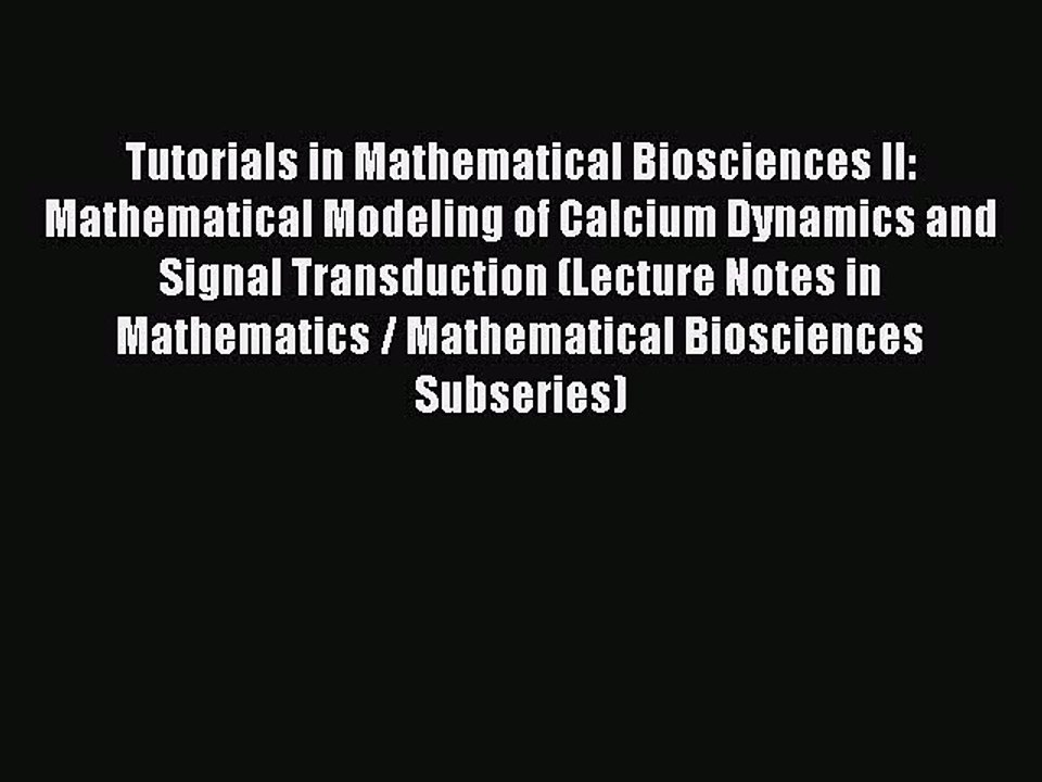 Read Tutorials in Mathematical Biosciences II: Mathematical Modeling of Calcium Dynamics and