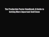 [PDF] The Productive Pastor Handbook: A Guide to Getting More Important Stuff Done [Download]