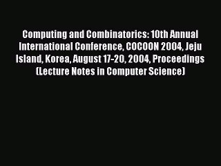 Read Computing and Combinatorics: 10th Annual International Conference COCOON 2004 Jeju Island
