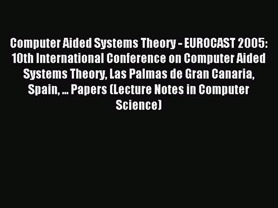 Read Computer Aided Systems Theory - EUROCAST 2005: 10th International Conference on Computer