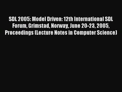 Read SDL 2005: Model Driven: 12th International SDL Forum Grimstad Norway June 20-23 2005 Proceedings