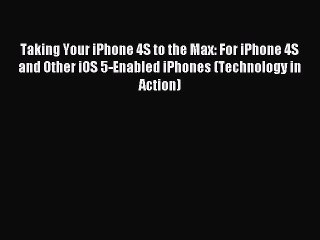 Read Taking Your iPhone 4S to the Max: For iPhone 4S and Other iOS 5-Enabled iPhones (Technology