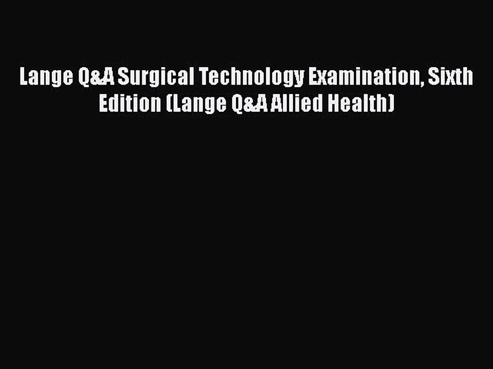 [Read book] Lange Q&A Surgical Technology Examination Sixth Edition (Lange Q&A Allied Health)