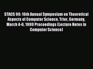 Read STACS 99: 16th Annual Symposium on Theoretical Aspects of Computer Science Trier Germany
