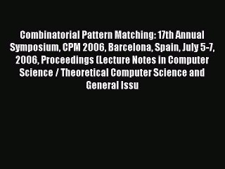 Read Combinatorial Pattern Matching: 17th Annual Symposium CPM 2006 Barcelona Spain July 5-7