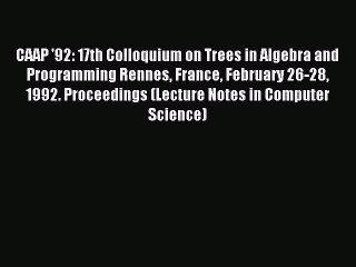 Read CAAP '92: 17th Colloquium on Trees in Algebra and Programming Rennes France February 26-28