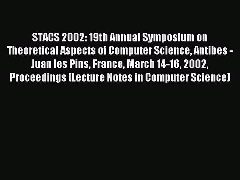 Read STACS 2002: 19th Annual Symposium on Theoretical Aspects of Computer Science Antibes -
