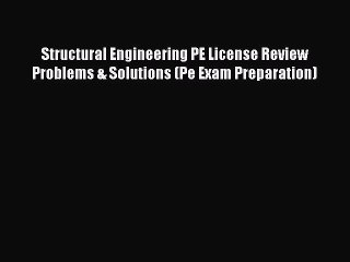 [Read book] Structural Engineering PE License Review Problems & Solutions (Pe Exam Preparation)