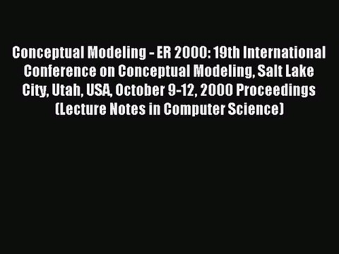 Read Conceptual Modeling - ER 2000: 19th International Conference on Conceptual Modeling Salt