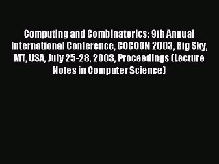 Read Computing and Combinatorics: 9th Annual International Conference COCOON 2003 Big Sky MT