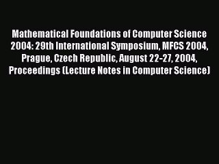 Read Mathematical Foundations of Computer Science 2004: 29th International Symposium MFCS 2004