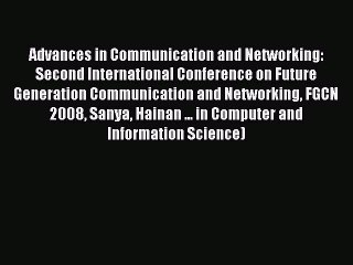 Read Advances in Communication and Networking: Second International Conference on Future Generation