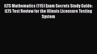 [Read book] ILTS Mathematics (115) Exam Secrets Study Guide: ILTS Test Review for the Illinois