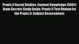 [Read book] Praxis II Social Studies: Content Knowledge (5081) Exam Secrets Study Guide: Praxis