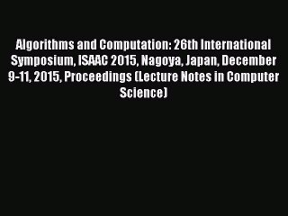 Read Algorithms and Computation: 26th International Symposium ISAAC 2015 Nagoya Japan December